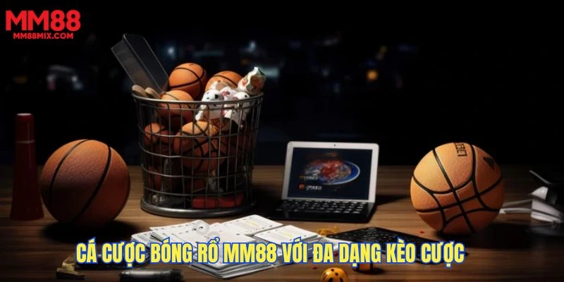 Cá cược bóng rổ MM88 với đa dạng kèo cược