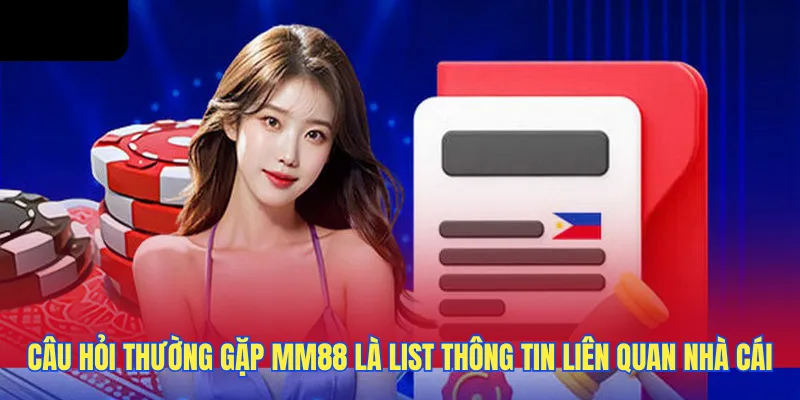 Câu hỏi thường gặp MM88 là list thông tin liên quan đến nhà cái