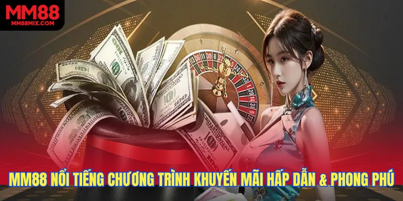 MM88 nổi tiếng chương trình khuyến mãi hấp dẫn & phong phú