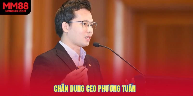 Chân dung CEO Phương Tuấn