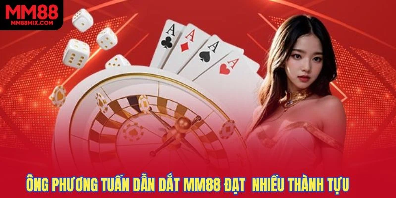 Dưới sự dẫn dắt của ông Phương Tuấn MM88 đạt được nhiều thành tựu