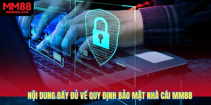 Nội dung đầy đủ đầy đủ về quy định bảo mật nhà cái MM88 năm 2025
