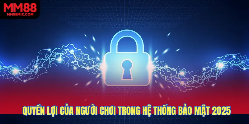 Quyền lợi của người chơi trong hệ thống bảo mật 2025 tại MM88