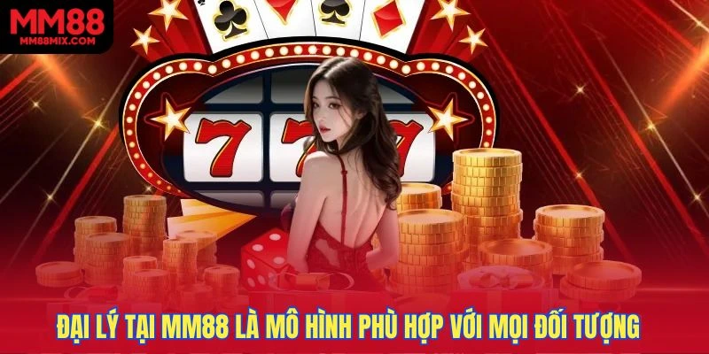 Đại lý tại MM88 là mô hình kinh doanh linh hoạt phù hợp với mọi đối tượng