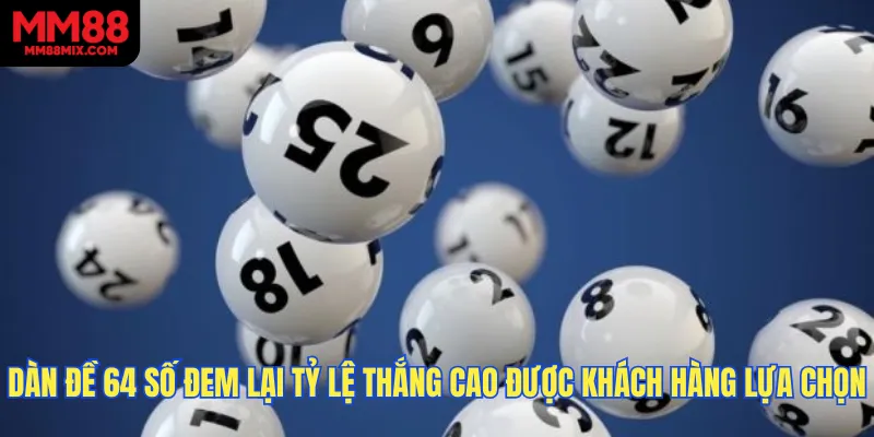 Dàn đề 64 số đem lại tỷ lệ thắng cao được đông đảo khách hàng lựa chọn