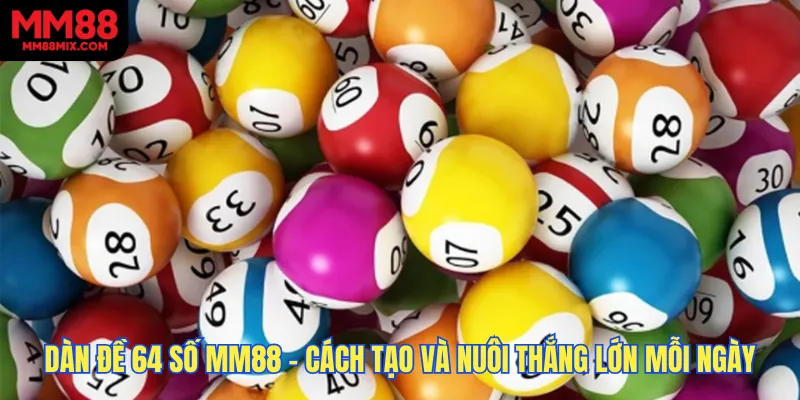 Dàn Đề 64 Số MM88 - Cách Tạo Và Nuôi Bất Bại, Thắng lớn Mỗi Ngày