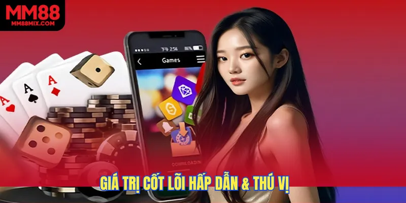 Giá trị cốt lõi hấp dẫn & thú vị