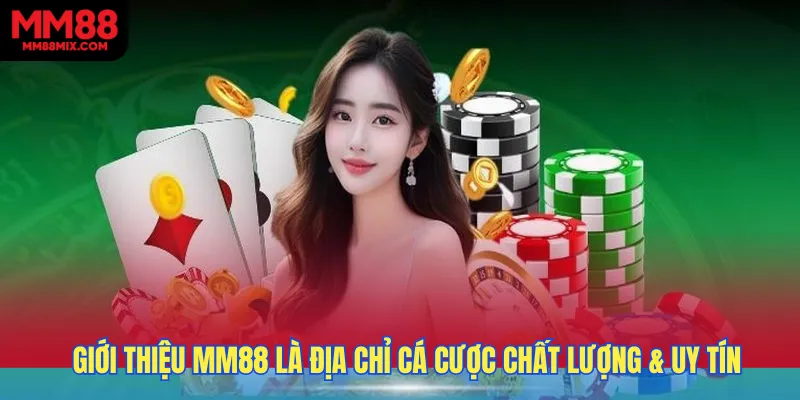 Giới thiệu MM88 là địa chỉ cá cược chất lượng & uy tín