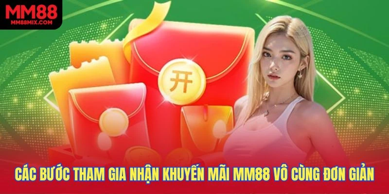 Các bước tham gia nhận khuyến mãi MM88 vô cùng đơn giản