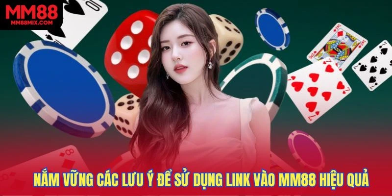Nắm vững các lưu ý để sử dụng link vào MM88 hiệu quả