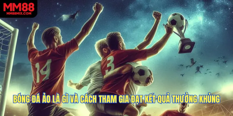 Mẹo tham gia bóng đá thắng lớn & rinh thưởng đầy túi