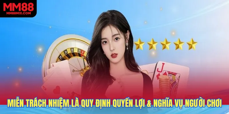 Miễn trừ trách nhiệm là quy định quyền lợi & nghĩa vụ người chơi