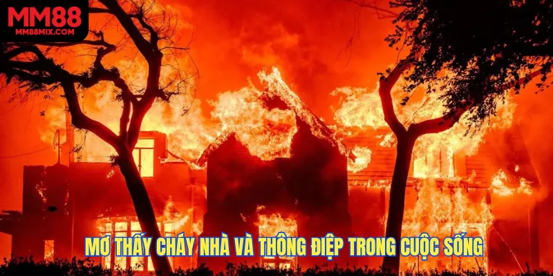 Mơ thấy cháy nhà và thông điệp trong cuộc sống