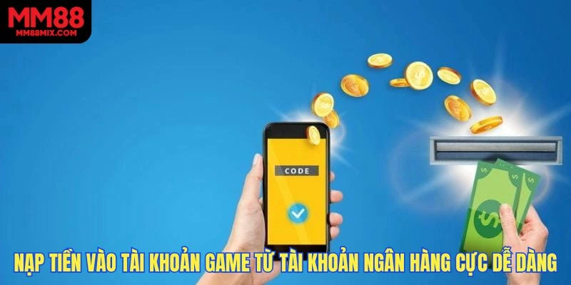 Nạp tiền vào tài khoản game từ tài khoản ngân hàng cực dễ dàng