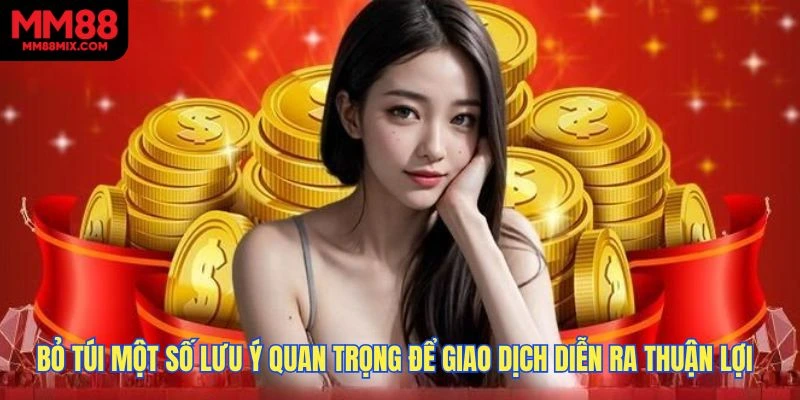 Bỏ túi một số lưu ý quan trọng để giao dịch diễn ra thuận lợi
