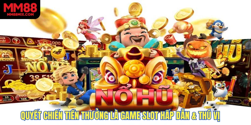 Quyết chiến tiền thưởng là game slot hấp dẫn & thú vị