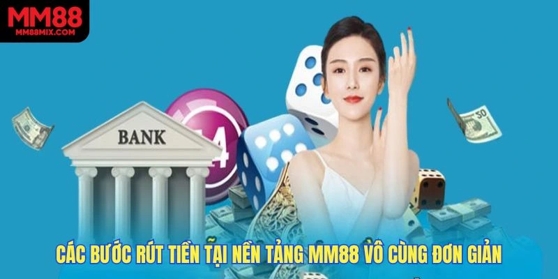 Các bước rút tiền tại nền tảng MM88 vô cùng đơn giản