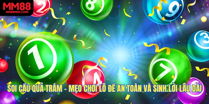 Soi Cầu Quả Trám - Mẹo Chơi Lô Đề An Toàn Và Sinh Lời Lâu Dài