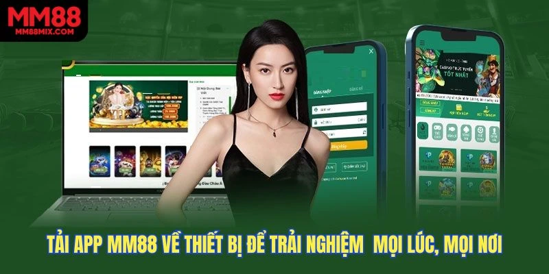 Tải app MM88 về thiết bị để trải nghiệm các tựa game mọi lúc, mọi nơi